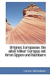 Origines Europaeae: Die Alten Vaplker Europas Mit Ihren Sippen Und Nachbarn (Hardcover)