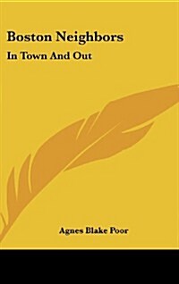 Boston Neighbors: In Town and Out (Hardcover)