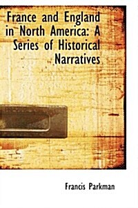 France and England in North America: A Series of Historical Narratives (Paperback)