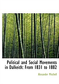 Political and Social Movements in Dalkeith: From 1831 to 1882 (Large Print Edition) (Hardcover)