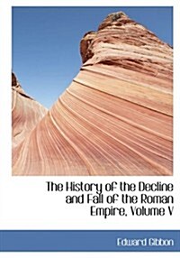 The History of the Decline and Fall of the Roman Empire, Volume V (Paperback)