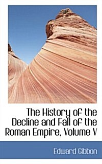 The History of the Decline and Fall of the Roman Empire, Volume V (Paperback)