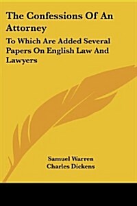 The Confessions of an Attorney: To Which Are Added Several Papers on English Law and Lawyers (Paperback)