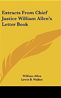 Extracts from Chief Justice William Allens Letter Book (Hardcover)