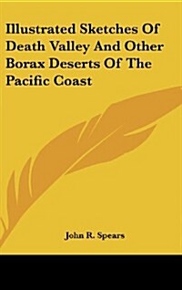 Illustrated Sketches of Death Valley and Other Borax Deserts of the Pacific Coast (Hardcover)