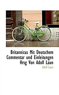Britannicus Mit Deutschem Commentar Und Einleitungen Hrsg Von Adolf Laun (Paperback)