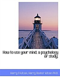 How to Use Your Mind a Psychology of Study (Paperback)