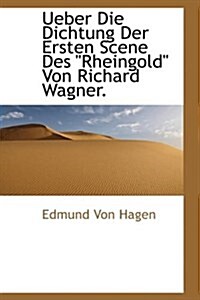 Ueber Die Dichtung Der Ersten Scene Des Rheingold Von Richard Wagner. (Hardcover)