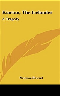 Kiartan, the Icelander: A Tragedy (Hardcover)
