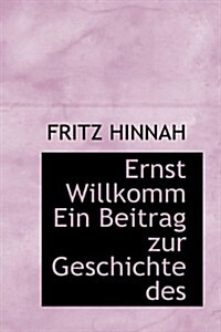 Ernst Willkomm Ein Beitrag Zur Geschichte Des (Hardcover)