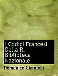 I Codici Francesi Della R. Biblioteca Nazionale (Paperback)