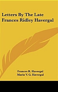 Letters by the Late Frances Ridley Havergal (Hardcover)