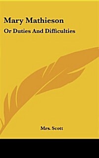 Mary Mathieson: Or Duties and Difficulties (Hardcover)