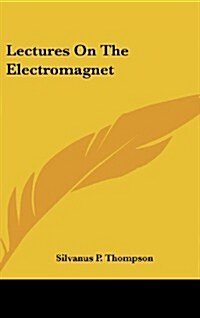 Lectures on the Electromagnet (Hardcover)