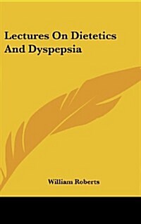 Lectures on Dietetics and Dyspepsia (Hardcover)