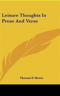 Leisure Thoughts in Prose and Verse (Hardcover)