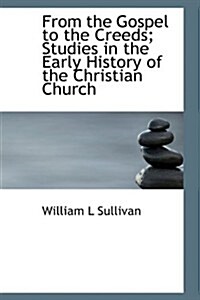 From the Gospel to the Creeds; Studies in the Early History of the Christian Church (Paperback)