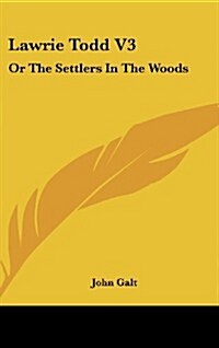 Lawrie Todd V3: Or the Settlers in the Woods (Hardcover)