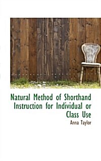 Natural Method of Shorthand Instruction for Individual or Class Use (Paperback)