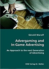 Advergaming and In-Game Advertising: An Approach to the next Generation of Advertising (Paperback)