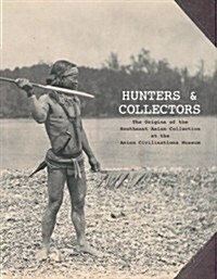 Hunters and Collectors: The Origins of the Southeast Asian Collection at the Asian Civilisations Museum (Paperback)
