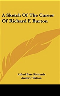 A Sketch of the Career of Richard F. Burton (Hardcover)