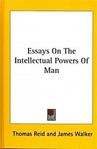 Essays on the Intellectual Powers of Man (Hardcover)