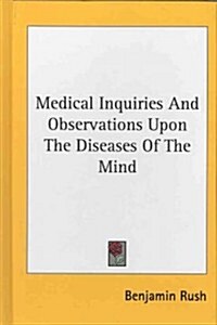 Medical Inquiries and Observations Upon the Diseases of the Mind (Hardcover)