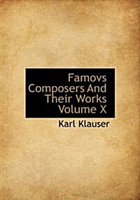 Famovs Composers and Their Works Volume X (Hardcover)