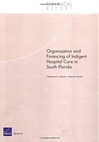 Organization and Financing of Indigent Hospital Care in South Florida (Paperback)