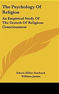 The Psychology of Religion: An Empirical Study of the Growth of Religious Consciousness (Hardcover)