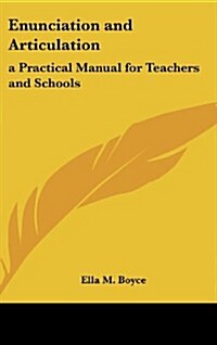 Enunciation and Articulation: A Practical Manual for Teachers and Schools (Hardcover)