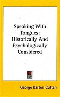 Speaking with Tongues: Historically and Psychologically Considered (Hardcover)