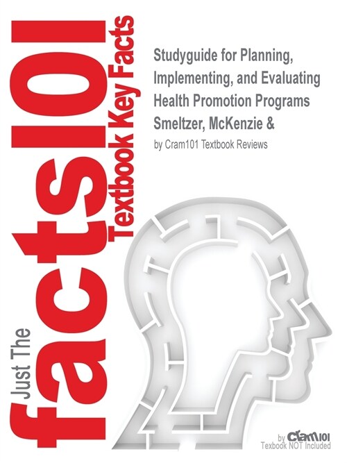 Studyguide for Planning, Implementing, and Evaluating Health Promotion Programs by Smeltzer, McKenzie &, ISBN 9780205319152 (Paperback)