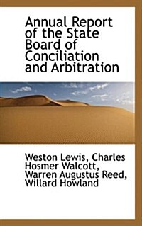 Annual Report of the State Board of Conciliation and Arbitration (Hardcover)