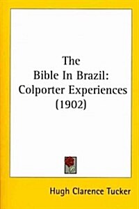 The Bible in Brazil: Colporter Experiences (1902) (Paperback)