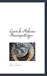 Cours De Medecine Homoeopathique (Hardcover)