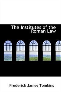 The Institutes of the Roman Law (Hardcover)