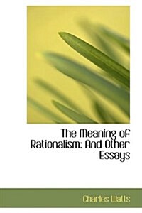 The Meaning of Rationalism: And Other Essays (Hardcover)