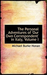 The Personal Adventures of Our Own Correspondent in Italy, Volume I (Hardcover)