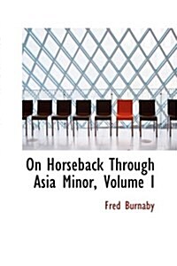 On Horseback Through Asia Minor, Volume I (Hardcover)