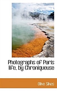 Photographs of Paris Life, by Chroniqueuse (Hardcover)