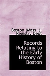 Records Relating to the Early History of Boston (Hardcover)