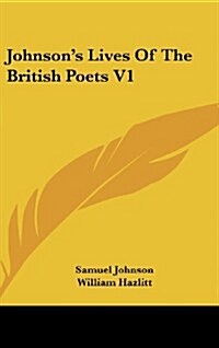 Johnsons Lives of the British Poets V1 (Hardcover)