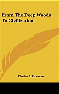 From the Deep Woods to Civilization (Hardcover)