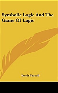Symbolic Logic and the Game of Logic (Hardcover)