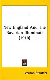 New England and the Bavarian Illuminati (1918) (Hardcover)