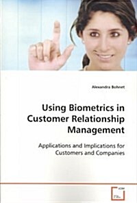 Using Biometrics in Customer Relationship Management (Paperback)
