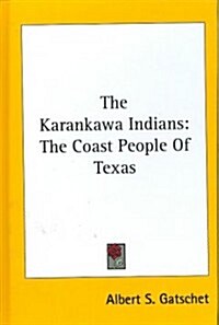 The Karankawa Indians: The Coast People of Texas (Hardcover)