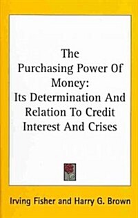 The Purchasing Power of Money: Its Determination and Relation to Credit Interest and Crises (Hardcover)